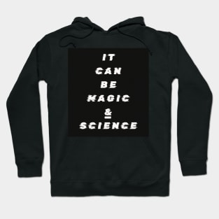 It Can Be Magic and Science Hoodie